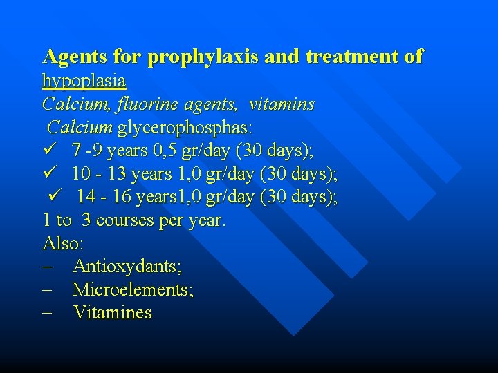 Agents for prophylaxis and treatment of hypoplasia Calcium, fluorine agents, vitamins Calcium glycerophosphas: ü