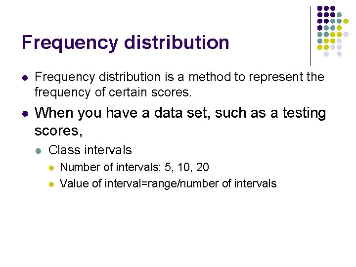 Frequency distribution l Frequency distribution is a method to represent the frequency of certain