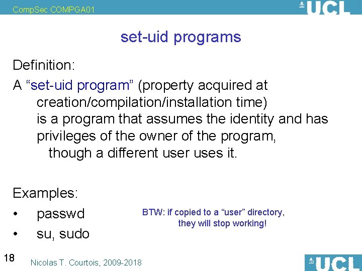 Comp. Sec COMPGA 01 set-uid programs Definition: A “set-uid program” (property acquired at creation/compilation/installation