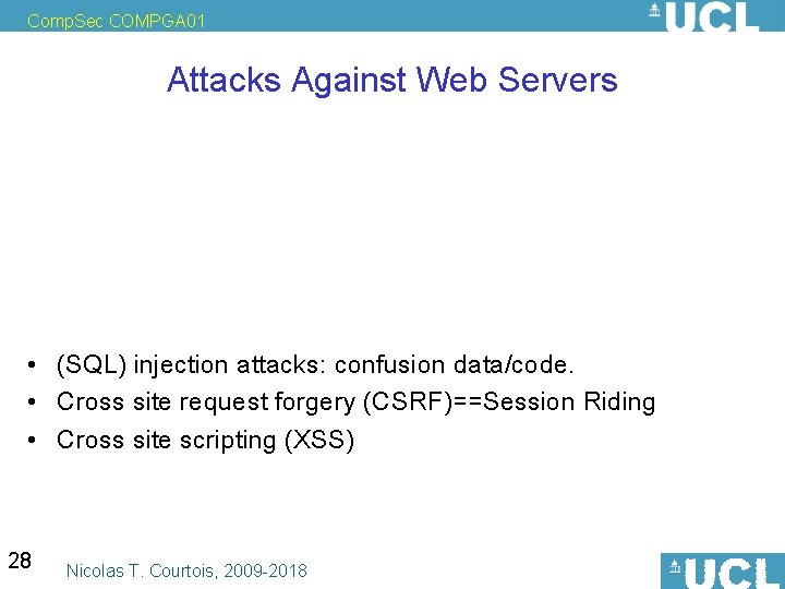 Comp. Sec COMPGA 01 Attacks Against Web Servers • (SQL) injection attacks: confusion data/code.