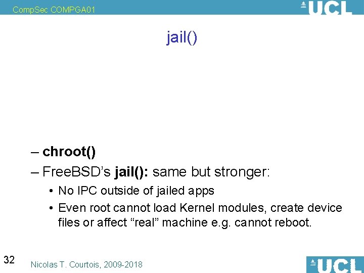 Comp. Sec COMPGA 01 jail() • Unix provides several ways to drop privileges: –