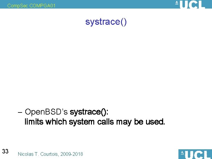Comp. Sec COMPGA 01 systrace() • Unix provides several ways to drop privileges: –