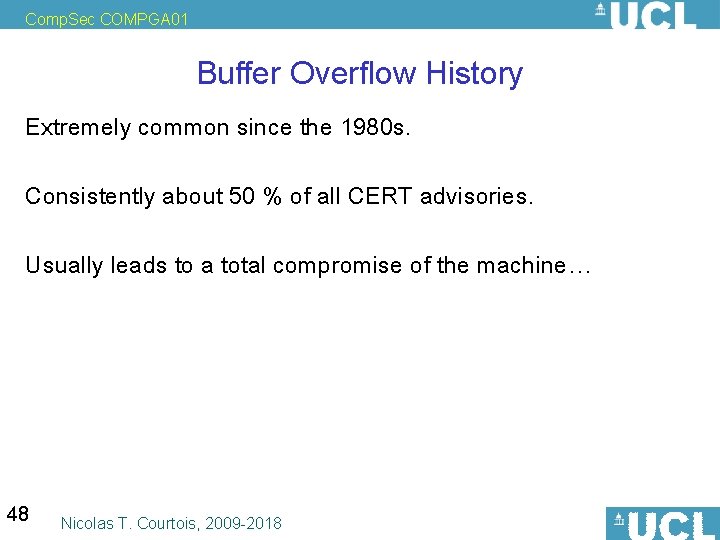 Comp. Sec COMPGA 01 Buffer Overflow History Extremely common since the 1980 s. Consistently