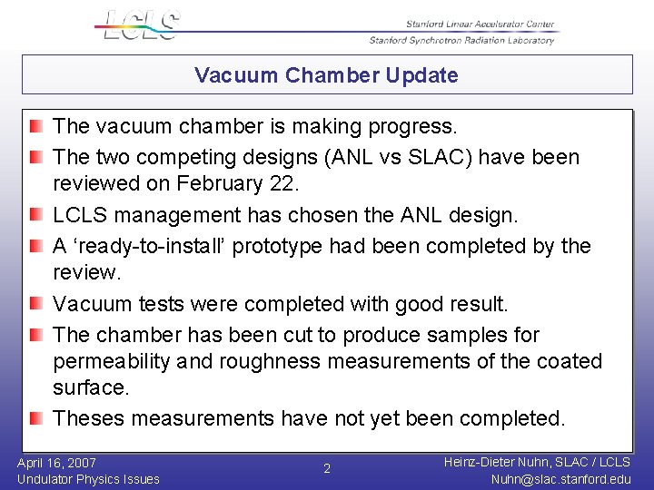 Vacuum Chamber Update The vacuum chamber is making progress. The two competing designs (ANL