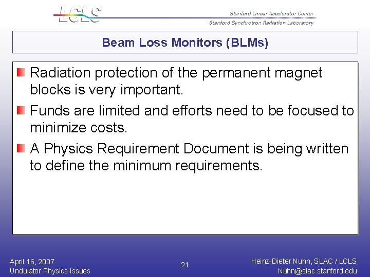 Beam Loss Monitors (BLMs) Radiation protection of the permanent magnet blocks is very important.