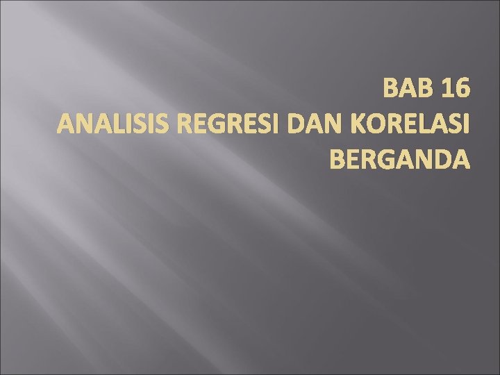 BAB 16 ANALISIS REGRESI DAN KORELASI BERGANDA 