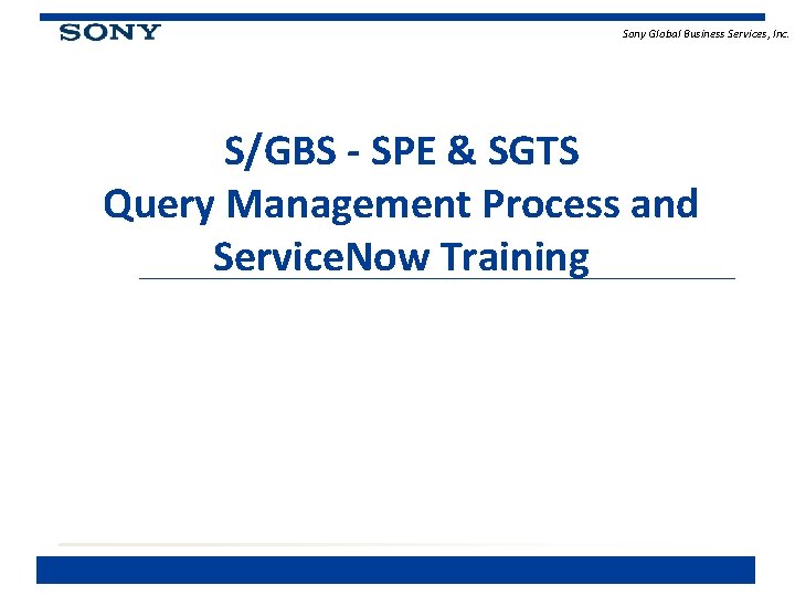 Sony Global Business Services, Inc. S/GBS - SPE & SGTS Query Management Process and