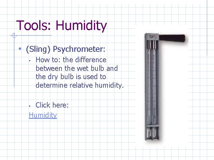 Tools: Humidity • (Sling) Psychrometer: • How to: the difference between the wet bulb