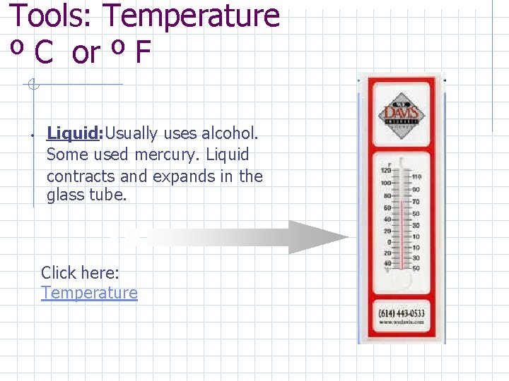 Tools: Temperature º C or º F • Liquid: Usually uses alcohol. Some used