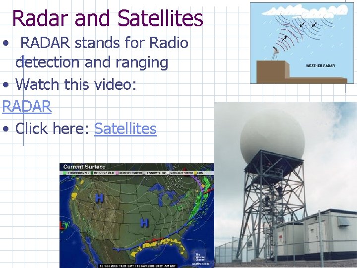 Radar and Satellites • RADAR stands for Radio detection and ranging • Watch this