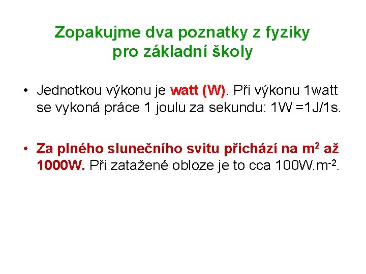 Zopakujme dva poznatky z fyziky pro základní školy • Jednotkou výkonu je watt (W).