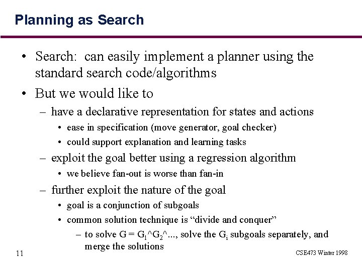 Planning as Search • Search: can easily implement a planner using the standard search