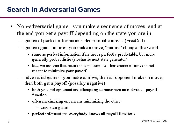 Search in Adversarial Games • Non-adversarial game: you make a sequence of moves, and