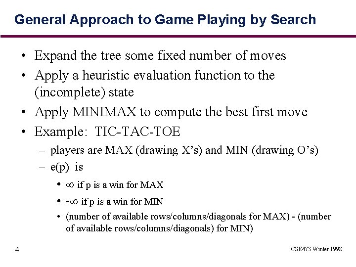 General Approach to Game Playing by Search • Expand the tree some fixed number