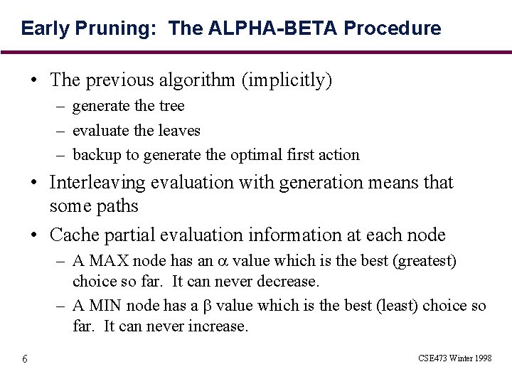 Early Pruning: The ALPHA-BETA Procedure • The previous algorithm (implicitly) – generate the tree