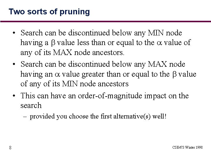 Two sorts of pruning • Search can be discontinued below any MIN node having