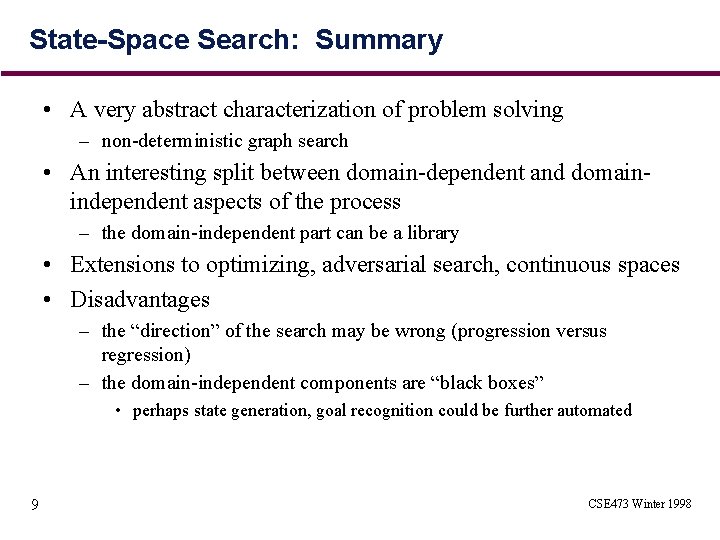 State-Space Search: Summary • A very abstract characterization of problem solving – non-deterministic graph