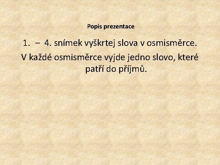 Popis prezentace 1. – 4. snímek vyškrtej slova v osmisměrce. V každé osmisměrce vyjde