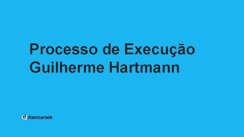 Processo de Execução Guilherme Hartmann 