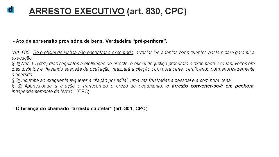 ARRESTO EXECUTIVO (art. 830, CPC) - Ato de apreensão provisória de bens. Verdadeira “pré-penhora”.