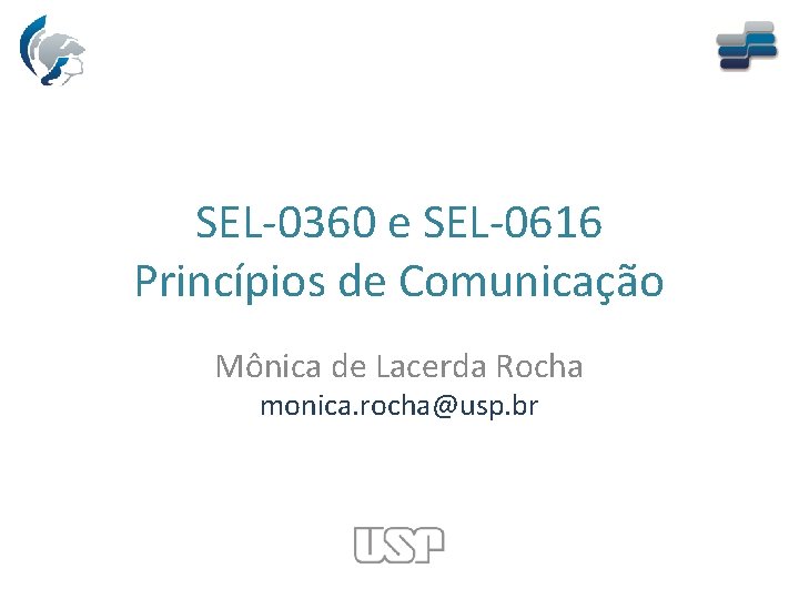 SEL-0360 e SEL-0616 Princípios de Comunicação Mônica de Lacerda Rocha monica. rocha@usp. br 