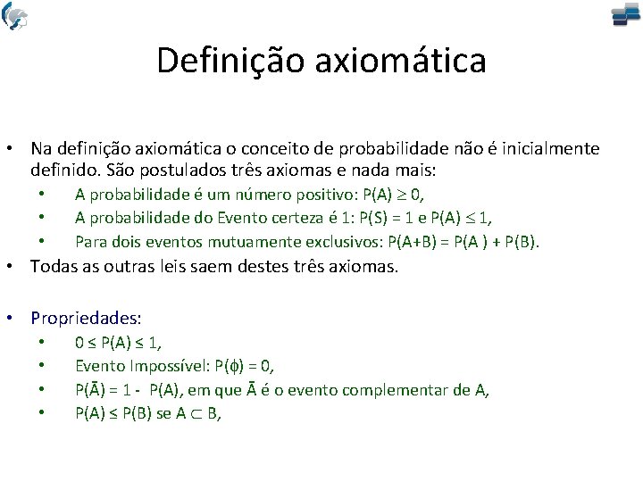 Definição axiomática • Na definição axiomática o conceito de probabilidade não é inicialmente definido.
