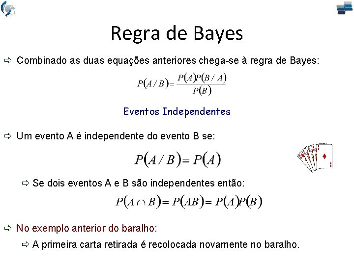 Regra de Bayes ð Combinado as duas equações anteriores chega-se à regra de Bayes: