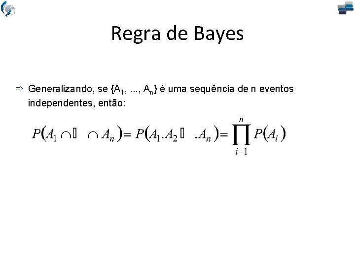 Regra de Bayes ð Generalizando, se {A 1, . . . , An} é