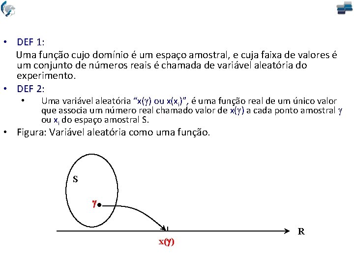  • DEF 1: Uma função cujo domínio é um espaço amostral, e cuja