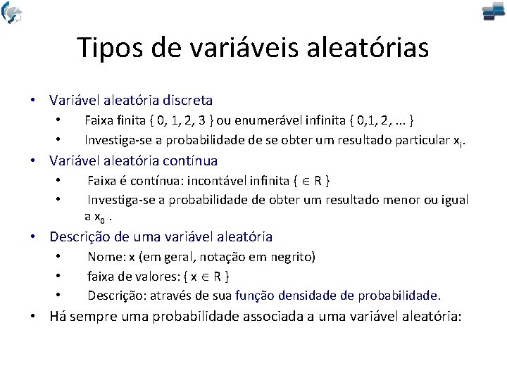 Tipos de variáveis aleatórias • Variável aleatória discreta • • Faixa finita { 0,