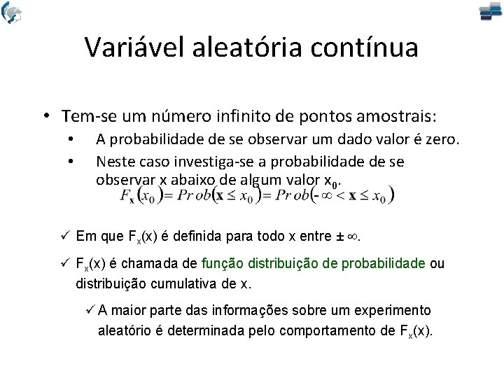 Variável aleatória contínua • Tem-se um número infinito de pontos amostrais: • • A