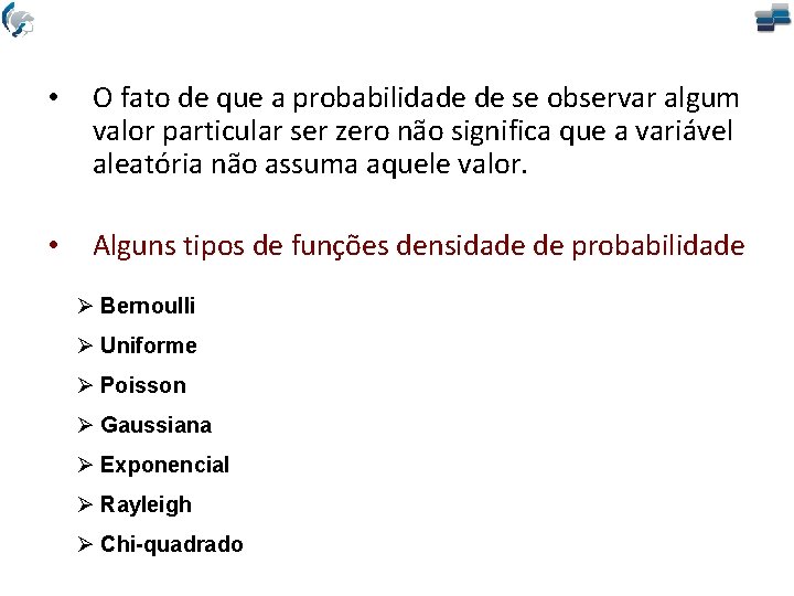  • O fato de que a probabilidade de se observar algum valor particular