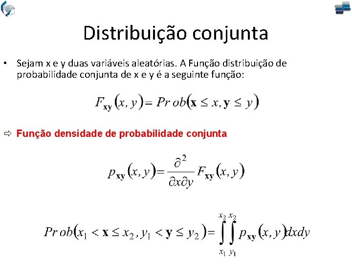Distribuição conjunta • Sejam x e y duas variáveis aleatórias. A Função distribuição de