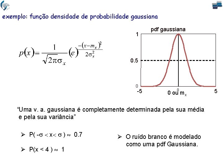 exemplo: função densidade de probabilidade gaussiana 1 pdf gaussiana 0. 5 0 -5 0