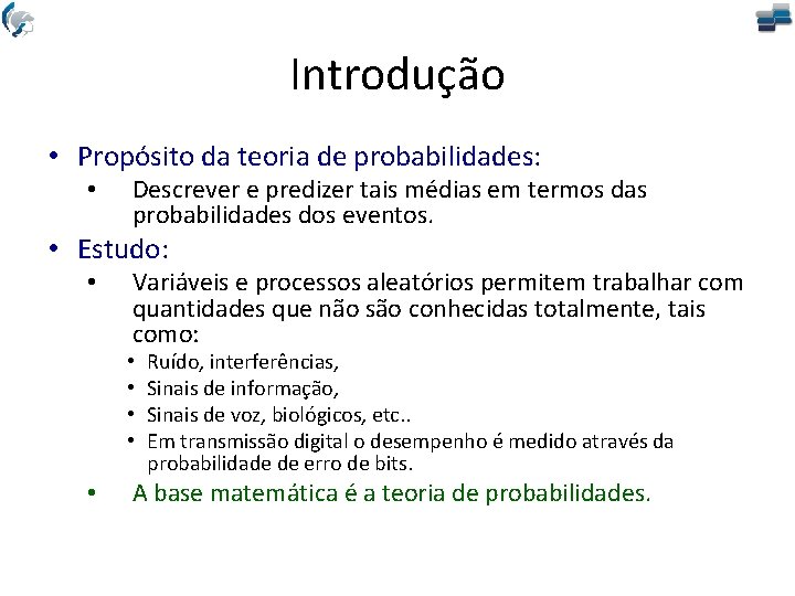 Introdução • Propósito da teoria de probabilidades: • Descrever e predizer tais médias em