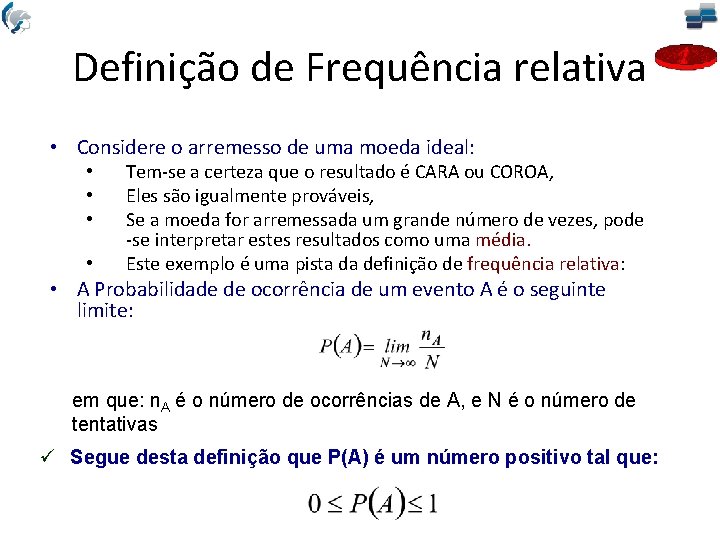 Definição de Frequência relativa • Considere o arremesso de uma moeda ideal: • •