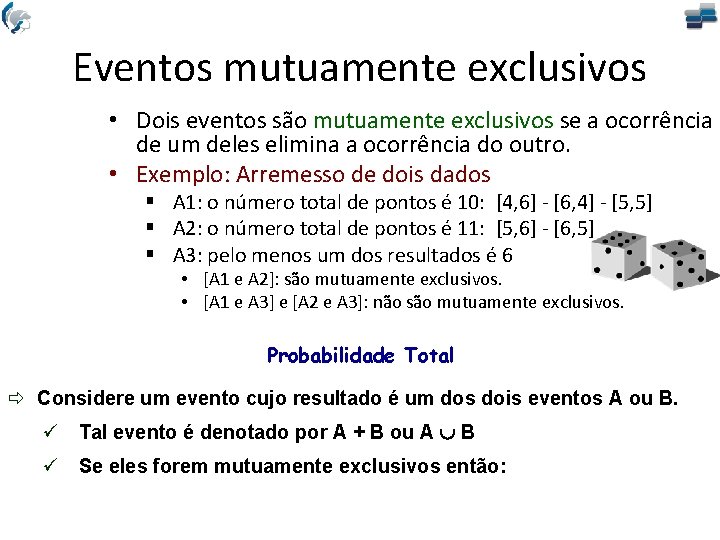 Eventos mutuamente exclusivos • Dois eventos são mutuamente exclusivos se a ocorrência de um