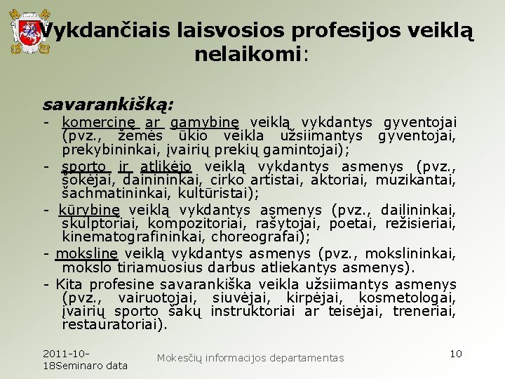 Vykdančiais laisvosios profesijos veiklą nelaikomi: savarankišką: - komercinę ar gamybinę veiklą vykdantys gyventojai (pvz.