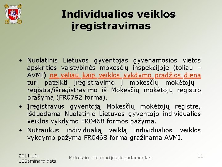 Individualios veiklos įregistravimas • Nuolatinis Lietuvos gyventojas gyvenamosios vietos apskrities valstybinės mokesčių inspekcijoje (toliau