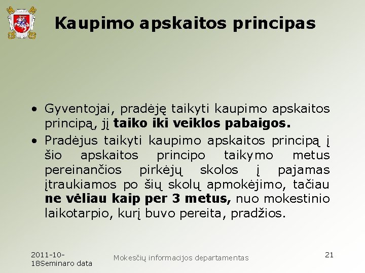 Kaupimo apskaitos principas • Gyventojai, pradėję taikyti kaupimo apskaitos principą, jį taiko iki veiklos