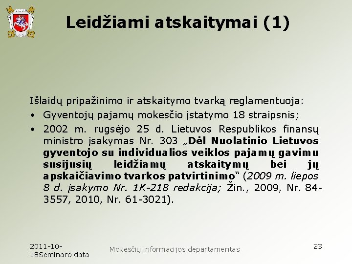 Leidžiami atskaitymai (1) Išlaidų pripažinimo ir atskaitymo tvarką reglamentuoja: • Gyventojų pajamų mokesčio įstatymo