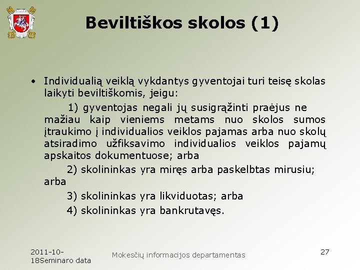 Beviltiškos skolos (1) • Individualią veiklą vykdantys gyventojai turi teisę skolas laikyti beviltiškomis, jeigu: