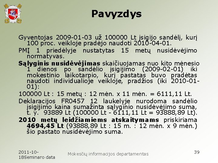 Pavyzdys Gyventojas 2009 -01 -03 už 100000 Lt įsigijo sandėlį, kurį 100 proc. veikloje