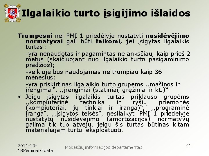 Ilgalaikio turto įsigijimo išlaidos Trumpesni nei PMĮ 1 priedėlyje nustatyti nusidėvėjimo normatyvai gali būti