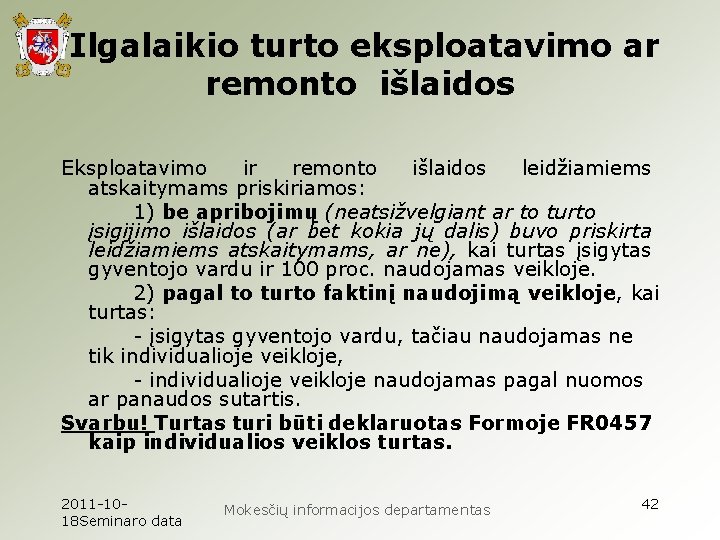 Ilgalaikio turto eksploatavimo ar remonto išlaidos Eksploatavimo ir remonto išlaidos leidžiamiems atskaitymams priskiriamos: 1)