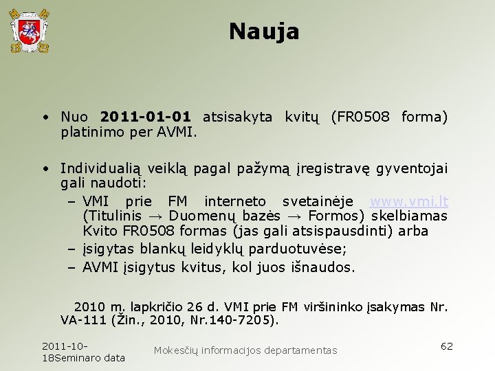 Nauja • Nuo 2011 -01 -01 atsisakyta kvitų (FR 0508 forma) platinimo per AVMI.