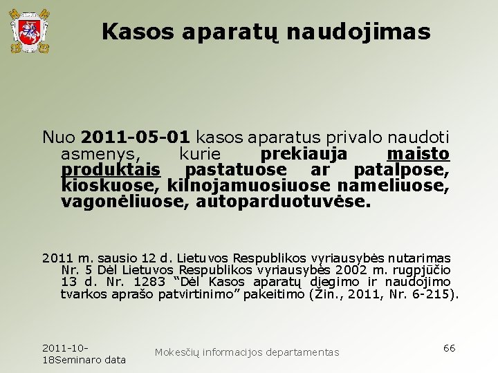 Kasos aparatų naudojimas Nuo 2011 -05 -01 kasos aparatus privalo naudoti asmenys, kurie prekiauja