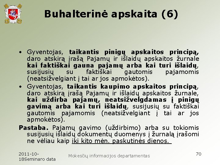 Buhalterinė apskaita (6) • Gyventojas, taikantis pinigų apskaitos principą, daro atskirą įrašą Pajamų ir