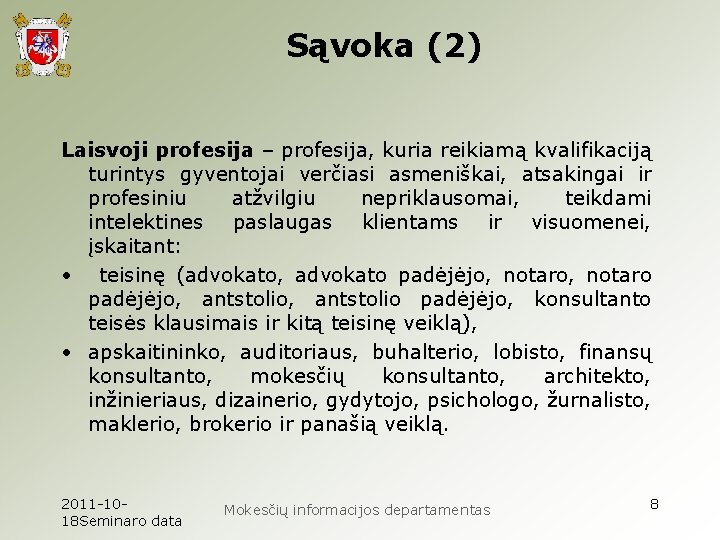 Sąvoka (2) Laisvoji profesija – profesija, kuria reikiamą kvalifikaciją turintys gyventojai verčiasi asmeniškai, atsakingai