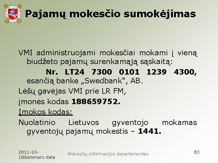 Pajamų mokesčio sumokėjimas VMI administruojami mokesčiai mokami į vieną biudžeto pajamų surenkamąją sąskaitą: Nr.